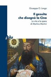 Il gesuita che disegnò la Cina. La vita e le opere di Martino Martini