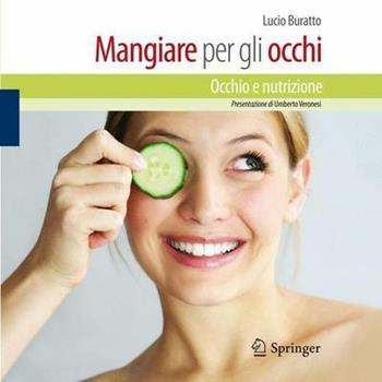 Mangiare per gli occhi. Occhio e nutrizione - Lucio Buratto - Libro Springer Verlag 2010 | Libraccio.it