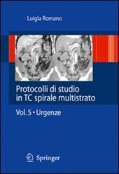 Protocolli di studio in TC spirale multistrato. Vol. 5: Urgenza.
