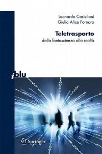 Teletrasporto. Dalla fantascienza alla realtà - Leonardo Castellani, Giulia A. Fornaro - Libro Springer Verlag 2011, I blu. Pagine di scienza | Libraccio.it