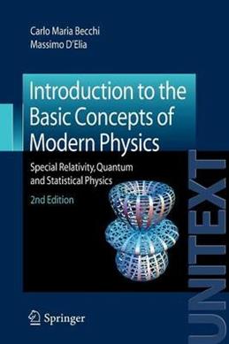 Introduction to the basic concepts of modern physics. Special relativity. Quantum and statistical physics - Carlo M. Becchi, Massimo D'Elia - Libro Springer Verlag 2010, Unitext | Libraccio.it
