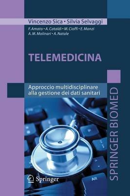 Telemedicina. Approccio multidisciplinare alla gestione dei dati sanitari - Vincenzo Sica, Silvia Selvaggi - Libro Springer Verlag 2010 | Libraccio.it