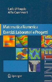 Matematica numerica. Esercizi, laboratori e progetti - Carlo D'Angelo, Alfio Quarteroni - Libro Springer Verlag 2010, Unitext | Libraccio.it