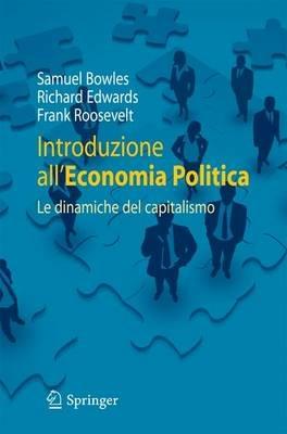 Introduzione all'economia politica. Le dianmiche del capitalismo - Samuel Bowles, Richard Edwards, Frank Roosevelt - Libro Springer Verlag 2011 | Libraccio.it