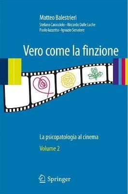 Vero come la finzione. La psicopatologia al cinema. Vol. 2 - Matteo Balestrieri - Libro Springer Verlag 2010, Le stelle | Libraccio.it