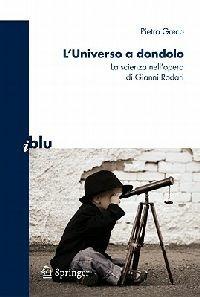 L' universo a dondolo. La scienza nell'opera di Gianni Rodari - Pietro Greco - Libro Springer Verlag 2010, I blu. Pagine di scienza | Libraccio.it