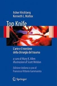 Top Knife. L'arte e il mestiere della chirurgia del trauma - Asher Hirshberg, Kenneth L. Mattox - Libro Springer Verlag 2010 | Libraccio.it