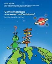 Come impariamo a muoverci nell'ambiente? Esercizi per bambini dai 5 ai 10 anni. Con CD-ROM