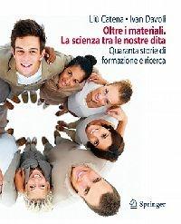 Oltre i materiali. La scienza tra le nostre dita. Quaranta storie di lavoro e formazione  - Libro Springer Verlag 2010 | Libraccio.it