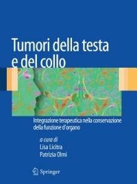 Tumori della testa e del collo. Introduzione terapeutica nella conservazione della funzione d'organo - Lisa Licitra, Patrizia Olmi - Libro Springer Verlag 2011 | Libraccio.it