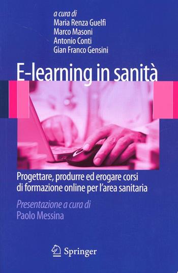 E-learning in sanità. Progettare, produrre ed erogare corsi di formazione online per l'area sanitaria - M. Renza Guelfi, Marco Masoni, Antonio Conti - Libro Springer Verlag 2010 | Libraccio.it