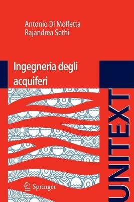 Ingegneria degli acquiferi - Antonio Di Molfetta, Rajandrea Sethi - Libro Springer Verlag 2012, Unitext | Libraccio.it