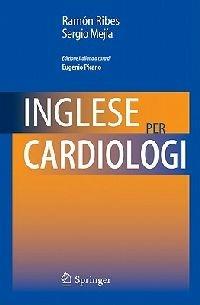 Inglese per cardiologi - Ramon Ribes, Sergio Mejìa - Libro Springer Verlag 2010 | Libraccio.it