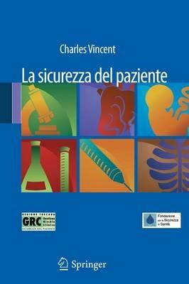 La sicurezza del paziente - Charles Vincent - Libro Springer Verlag 2011, Medicine & Public Health | Libraccio.it