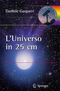 L'universo in 25 cm - Daniele Gasparri - Libro Springer Verlag 2011, Le stelle | Libraccio.it