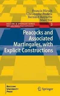 Peacocks and Associated Martingales, with explicit constructions - Francis Hirsch, Christophe Profeta, Bernard Roynette - Libro Springer Verlag 2011, Bocconi & Springer Series | Libraccio.it