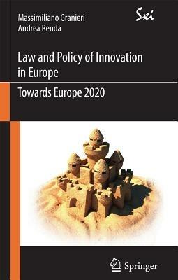 Innovation law and policy in the European Union. Towards Horizon 2020 - Massimiliano Granieri, Andrea Renda - Libro Springer Verlag 2012, Sxi. Springer per l'innovazione | Libraccio.it