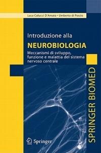 Introduzione alla neurobiologia. Meccanismi di sviluppo, funzione e malattia del sistema nervoso centrale - Luca Colucci D'Amato, Umberto Di Porzio - Libro Springer Verlag 2010 | Libraccio.it
