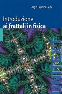 Introduzione ai frattali in fisica - Sergio P. Ratti - Libro Springer Verlag 2011, Unitext | Libraccio.it