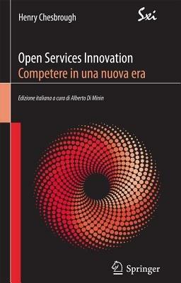 Open services innovation. Competere in una nuova era - Henry Chesbrough - Libro Springer Verlag 2011 | Libraccio.it