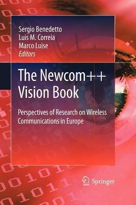 The Newcom++ vision book. Perspectives of research on Wireless communications in Europe - Sergio Benedetto, Luis M. Correia, Marco Luise - Libro Springer Verlag 2011 | Libraccio.it