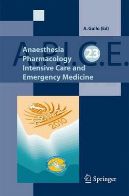 A.P.I.C.E. Anaesthesia pharmacology intensive care and emergency medicine - Antonino Gullo - Libro Springer Verlag 2011 | Libraccio.it
