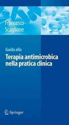Guida alla terapia antimicrobica nella pratica clinica - Francesco Scaglione - Libro Springer Verlag 2012, Medicine & Public Health | Libraccio.it