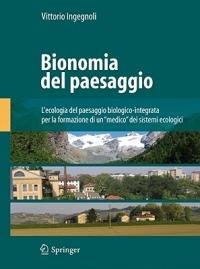 Bionomia del paesaggio. L'ecologia del paesaggio biologico-integrata per la formazione di un «medico» dei sistemi ecologici. Ediz. illustrata - Vittorio Ingegnoli - Libro Springer Verlag 2011 | Libraccio.it