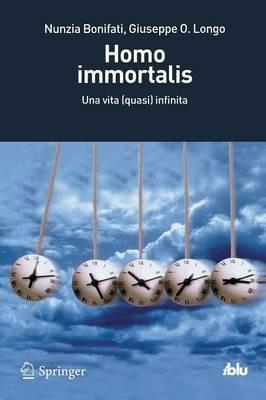 Homo immortalis. Una vita (quasi) infinita - Nunzia Bonifati, Giuseppe O. Longo - Libro Springer Verlag 2012, I blu. Pagine di scienza | Libraccio.it
