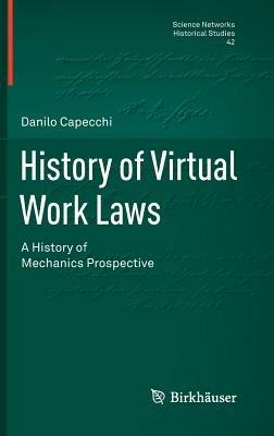 History of virtual work laws. A history of mechanics prospective - Danilo Capecchi - Libro Springer Verlag 2012 | Libraccio.it
