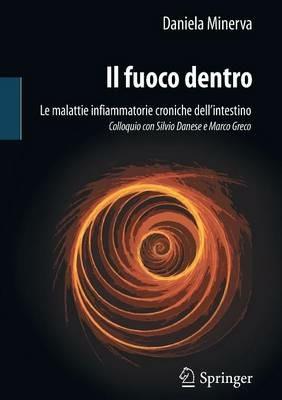 Il fuoco dentro. Le malattie infiammatorie croniche dell'intestino. Colloquio con Silvio Danese e Marco Greco - Daniela Minerva - Libro Springer Verlag 2011 | Libraccio.it