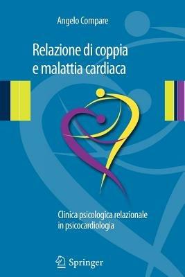Relazione di coppia e malattia cardiaca. Clinica psicologica relazionale in psicocardiologia - Angelo Compare - Libro Springer Verlag 2011 | Libraccio.it