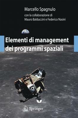 Elementi di management dei programmi spaziali - Marcello Spagnulo, Mauro Balduccini, Federico Nasini - Libro Springer Verlag 2011, I blu. Pagine di scienza | Libraccio.it