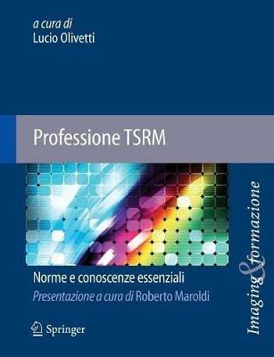 Professione TSRM - Lucio Olivetti - Libro Springer Verlag 2013, Medicine & Public Health | Libraccio.it