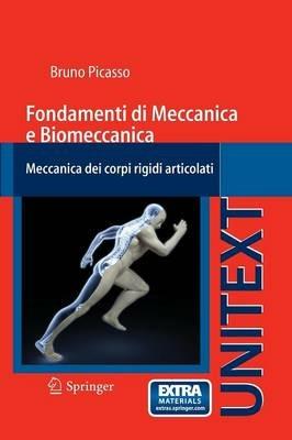 Fondamenti di meccanica e biomeccanica. Meccanica dei corpi rigidi articolati - Bruno Picasso - Libro Springer Verlag 2012, Unitext | Libraccio.it