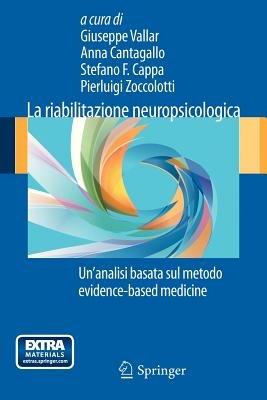 La riabilitazione neuropsicologica. Un'analisi basta sul metodo evidence-based medicine  - Libro Springer Verlag 2011 | Libraccio.it