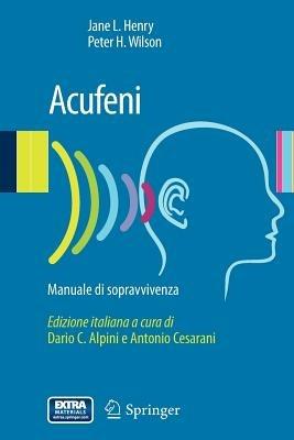 Acufeni. Manuale di sopravvivenza - Jane L. Henry, Peter H. Wilson - Libro Springer Verlag 2011 | Libraccio.it