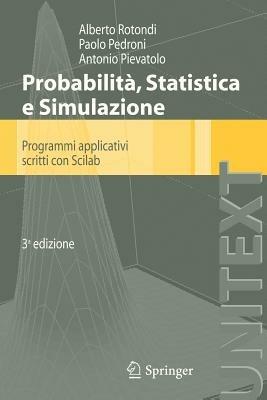Probabilità, statistica e simulazione - Alberto Rotondi, Paolo Pedroni, Antonio Pievatolo - Libro Springer Verlag 2011 | Libraccio.it