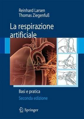 La respirazione artificiale. Basi e pratica - Reinhard Larsen, Thomas Ziegenfuss - Libro Springer Verlag 2011 | Libraccio.it