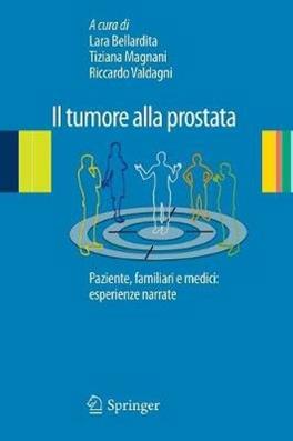 Il tumore alla prostata. Paziente, familiari e medici: esperienze narrate  - Libro Springer Verlag 2013 | Libraccio.it