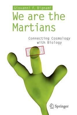 We are the martians. Connecting cosmology with biology - Giovanni F. Bignami - Libro Springer Verlag 2012 | Libraccio.it