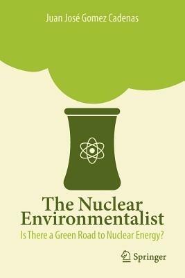 The nuclear environmentalist. Is there a green road nuclear energy? - Juan J. Gómez Cadenas - Libro Springer Verlag 2012 | Libraccio.it