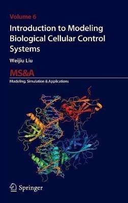 Introduction to modeling biological cellular control systems - Weijiu Liu - Libro Springer Verlag 2011 | Libraccio.it