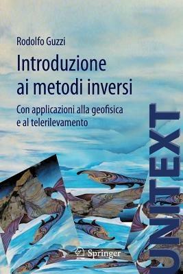 Introduzione ai metodi inversi. Con applicazionI alla geofisica e al telerilevamento - Rodolfo Guzzi - Libro Springer Verlag 2012, Unitext | Libraccio.it