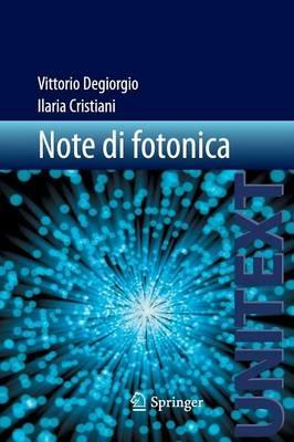 Note di fotonica - Vittorio Degiorgio, Ilaria Cristiani - Libro Springer Verlag 2012, Unitext | Libraccio.it