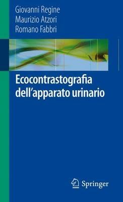 Ecocontrastografia dell'apparato urinario - Giovanni Regine, Maurizio Atzori, Romano Fabbri - Libro Springer Verlag 2012 | Libraccio.it