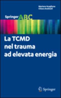 La TCMD nel trauma ad elevata energia - Mariano Scaglione, Chiara Andreoli - Libro Springer Verlag 2012, Springer ABC | Libraccio.it