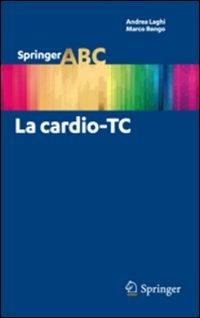 La cardio-TC - Andrea Laghi, Marco Rengo - Libro Springer Verlag 2012, Springer ABC | Libraccio.it