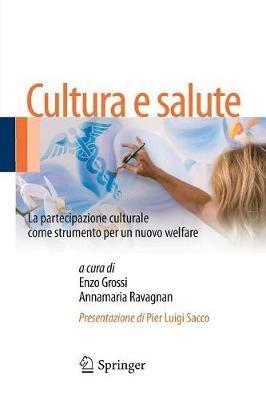 Cultura e salute. La partecipazione culturale come strumento per un nuovo welfare  - Libro Springer Verlag 2013 | Libraccio.it