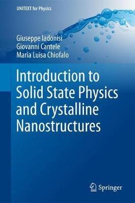Introduction to Solid State Physics and Crystalline Nanostructures - Giuseppe Iadonisi, Giovanni Cantele, Maria Luisa Chiofalo - Libro Springer Verlag, UNITEXT for Physics | Libraccio.it